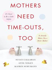 Cover of: Mothers Need Time-Outs, Too | Susan Callahan