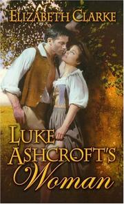 Cover of: Luke Ashcroft's woman by Clarke, Elizabeth.