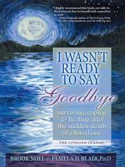 Cover of: I wasn't ready to say goodbye: surviving, coping & healing after the sudden death of a loved one