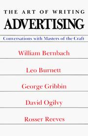 Cover of: The Art of Writing Advertising: Conversations With William Bernbach, Leo Burnett, George Gribbin, David Ogilvy, Rosser Reeves (Advertising Age Classics Library)