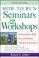 Cover of: How to Run Seminars & Workshops