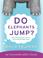 Cover of: Do Elephants Jump?