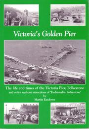 Victoria's golden pier : the life and times of the Victoria Pier, Folkestone and other attractions on Folkestone seafront