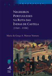 Negreiros portugueses na rota das Indias de Castela (1541-1556) by Maria da Graça Mateus Ventura