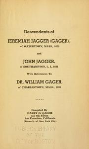 Descendants of Jeremiah Jagger (Gager), of Watertown, Mass., 1630 and John Jagger, of Southampton, L.I., 1641 by Harry Garfield Gager