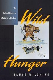 Cover of: Wild hunger: the primal roots of modern addiction