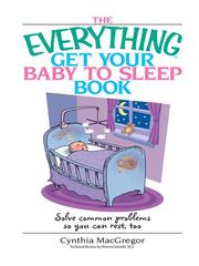 Cover of: The Everything Get Your Baby To Sleep Book