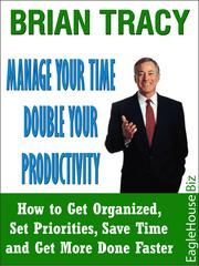 Cover of: Manage Your Time and Double Your Productivity