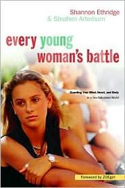 Cover of: Every young woman's battle: guarding your mind, heart, and body in a sex-saturated world
