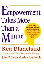 Cover of: Empowerment Takes More Than a Minute by Kenneth H. Blanchard, John P. Carlos, Alan Randolph