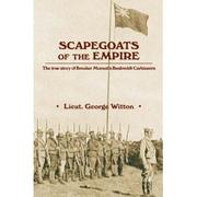 Cover of: Scapegoats of the empire: the true story of Breaker Morant's bushveldt carbineers