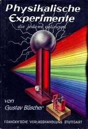 Cover of: Physikalische Experimente: Über 200 der interessantesten Versuche, die gelingen, zur Einführung in die Physik