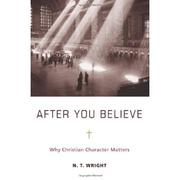 Cover of: After you believe: why Christian character matters