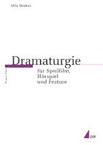 Dramaturgie für Spielfilm, Hörspiel und Feature by Ulla Mothes