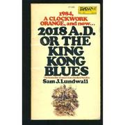 Cover of: 2018 A. D., or the King Kong blues.