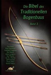 Cover of: Die Bibel des Traditionellen Bogenbaus: Band 3
