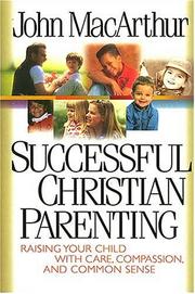 Cover of: Successful Christian parenting: raising your child with care, compassion, and common sense