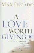 Cover of: A Love Worth Giving: Living in the Overflow of God's Love