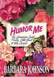 Cover of: Humor me: the geranium lady's funny little book of big laughs