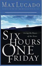 Cover of: Six Hours One Friday: Anchoring to the Power of the Cross