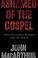Cover of: Ashamed of the Gospel