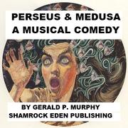 Perseus and Medusa, the Musical by Gerald P. Murphy