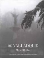 Cover of: De Valladolid: antología de textos sobre Valladolid y sus gentes