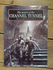 Cover of: making of the Channel Tunnel: a chronicle of the financing, design and construction of the fixed link between Britain and France 1985-1994