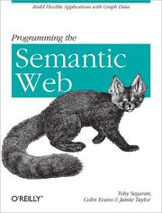 Cover of: Programming the Semantic Web: Build Flexible Applications with Graph Data