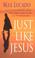 Cover of: Just Like Jesus