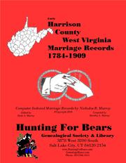 Early Harrison County West Virginia Marriage Records 1784-1909 by Nicholas Russell Murray