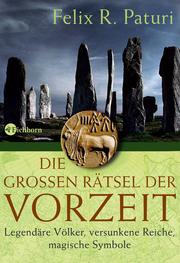 Cover of: Die großen Rätsel der Vorzeit: Legendäre Völker, versunkene Reiche, magische Symbole