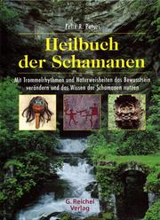 Cover of: Heilbuch der Schamanen: Mit Trommelrhythmen und Naturweisheiten das Bewusstsein verändern und das Wissen der Schamanen nutzen
