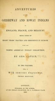Cover of: Adventures of the Ojibbeway and Ioway Indians in England, France, and Belgium: being notes of eight years' travels and residence in Europe with his North American Indian collection