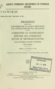 Cover of: Agency oversight: Department of Veterns Affairs : hearings before the Subcommittee on Human Resources and Intergovernmental Relations of the Committee on Government Reform and Oversight, House of Representatives, One Hundred Fourth Congress, first session, March 13, and May 9, 1995.