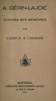 A. Gérin-Lajoie d'après ses mémoires par l'abbé H.R. Casgrain by H. R. Casgrain