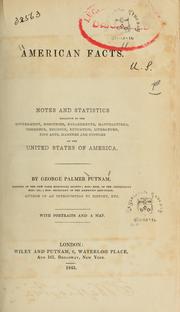 Cover of: American facts: notes and statistics relative to the government, resources, engagements, manufactures, commerce, religion, education, literature, fine arts, manners and customs of the United States of America
