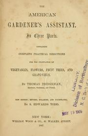 Cover of: American gardener's assistant.: In three parts. Containing complete practical directions for the cultivation of vegetables, flowers, fruit trees, and grape-vines.