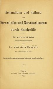 Cover of: Behandlung und Heilung von Nervenleiden und Nervenschmerzen durch Handgriffe by Otto Naegeli