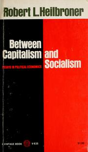 Between Capitalism and Socialism Robert L. Heilbroner