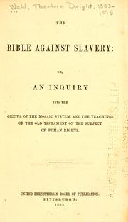 Cover of: The Bible against slavery, or, An inquiry into the genius of the Mosaic system, and the teachings of the Old Testament on the subject of human rights.