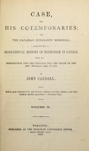 Cover of: Case and his contempories: or, The Canadian itinerant's memorial: constituting a biographical history of Methodism in Canada, from its introduction into the province, till the death of the Rev. Wm. Case in 1855