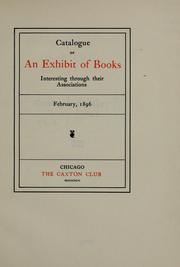 Cover of: Catalogue of an exhibit of books interesting through their associations, February, 1896 by Caxton Club