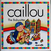 Cover of: Caillou: the babysitter