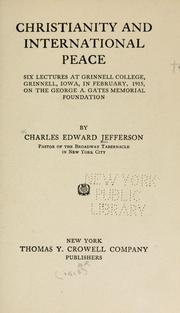 Cover of: Christianity and international peace: six lectures at Grinnell college, Grinnell, Iowa, in February, 1915, on the George A. Gates memorial foundation