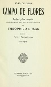 Cover of: Campo des flores: poesias lyricas completas.  Coordenandas sob as vistas do acutor por Theophilo Braga.