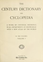Cover of: The Century dictionary and cyclopedia: a work of universal reference in all departments of knowledge, with a new atlas of the world ...
