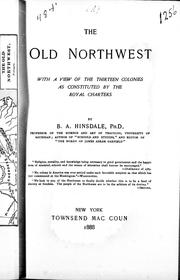 Cover of: The old Northwest, with a view of the thirteen colonies as constituted by the royal charters