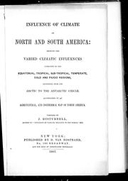 Cover of: Influence of climate in North and South America: showing the varied climatic influences operating in the equatorial, tropical, sub-tropical, temperate, cold and frigid regions, extending from the Arctic to the Antarctic circle, accompanied by an agricultural, and isothermal map of North America