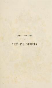 Cover of: Chefs-d'oeuvre des arts industriels: céramique -verrerie et vitraux-émaux-métaux-orfévrerie et bijouterie-tapisserie; deux cents gravures sur bois.
